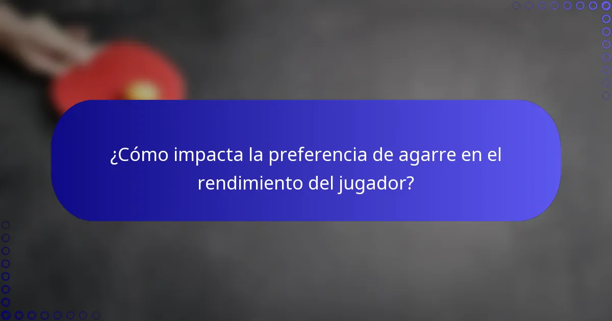 ¿Cómo impacta la preferencia de agarre en el rendimiento del jugador?