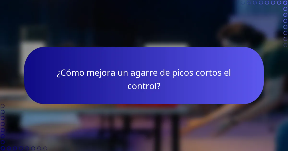 ¿Cómo mejora un agarre de picos cortos el control?