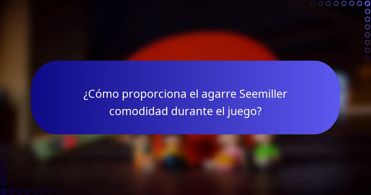 ¿Cómo proporciona el agarre Seemiller comodidad durante el juego?