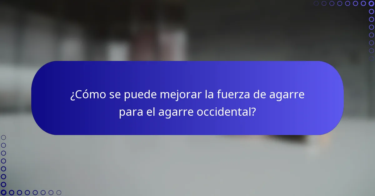 ¿Cómo se puede mejorar la fuerza de agarre para el agarre occidental?