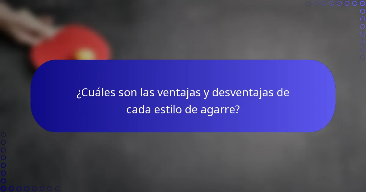 ¿Cuáles son las ventajas y desventajas de cada estilo de agarre?