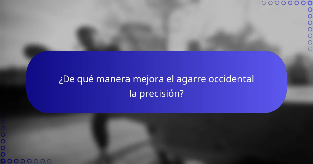 ¿De qué manera mejora el agarre occidental la precisión?