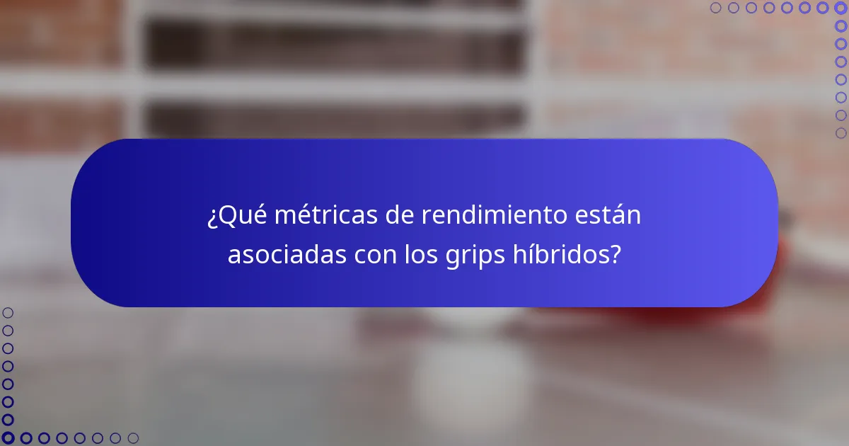 ¿Qué métricas de rendimiento están asociadas con los grips híbridos?