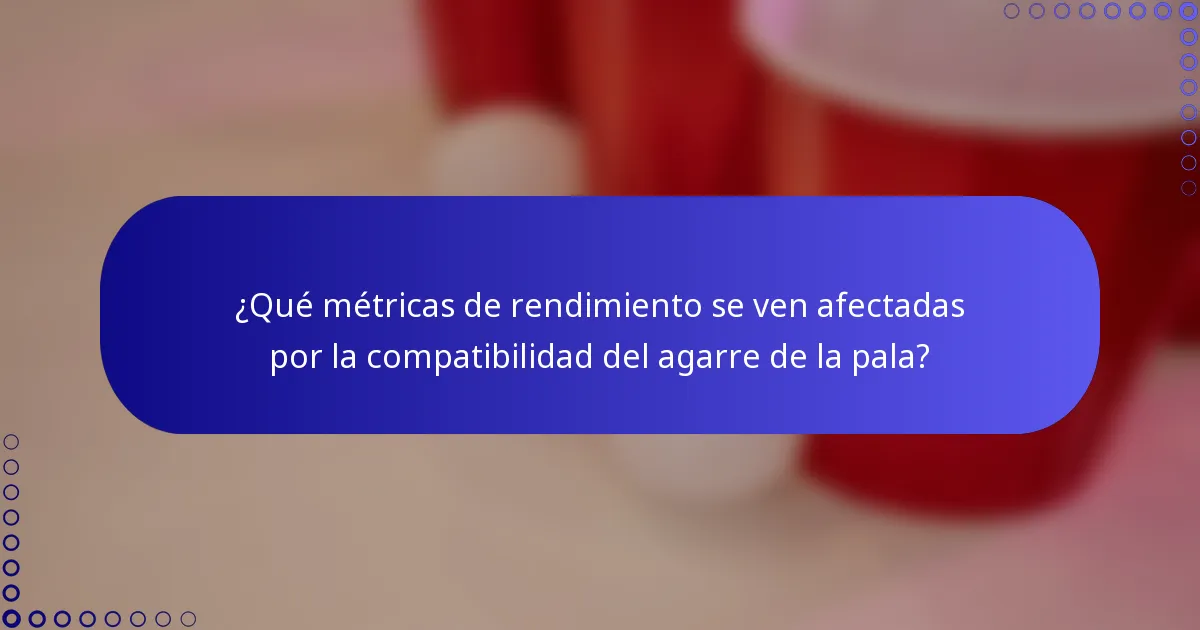 ¿Qué métricas de rendimiento se ven afectadas por la compatibilidad del agarre de la pala?